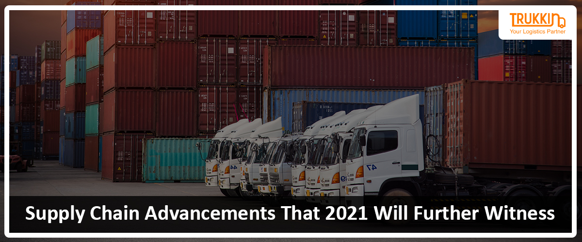 Supply Chain Advancements That 2021 Will Further Witness